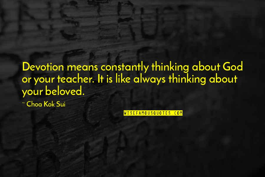 Sui Quotes By Choa Kok Sui: Devotion means constantly thinking about God or your Sui Quotes By Choa Kok Sui: Devotion means constantly thinking about God or your