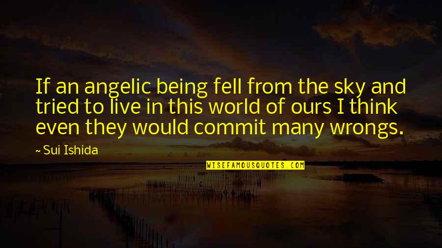 Sui Quotes By Sui Ishida: If an angelic being fell from the sky Sui Quotes By Sui Ishida: If an angelic being fell from the sky