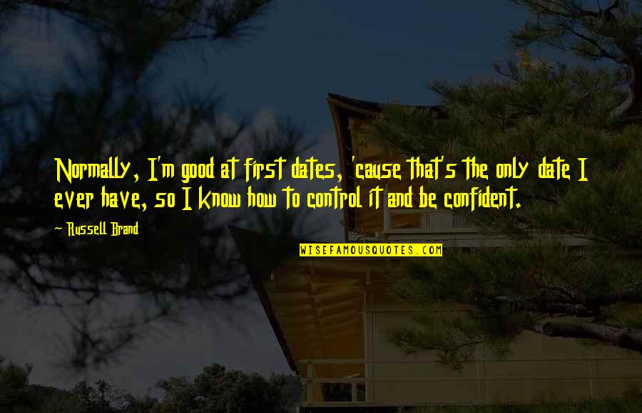 Suia Ambiente Quotes By Russell Brand: Normally, I'm good at first dates, 'cause that's Suia Ambiente Quotes By Russell Brand: Normally, I'm good at first dates, 'cause that's