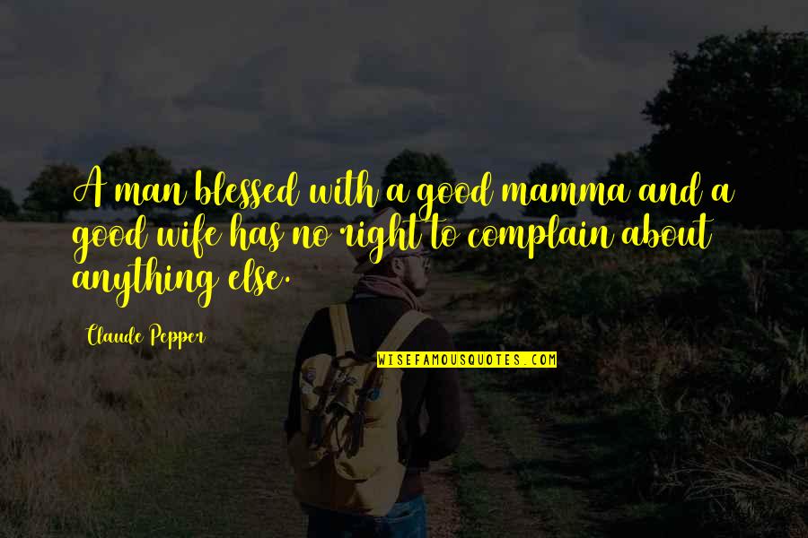 Suic Quote Quotes By Claude Pepper: A man blessed with a good mamma and Suic Quote Quotes By Claude Pepper: A man blessed with a good mamma and