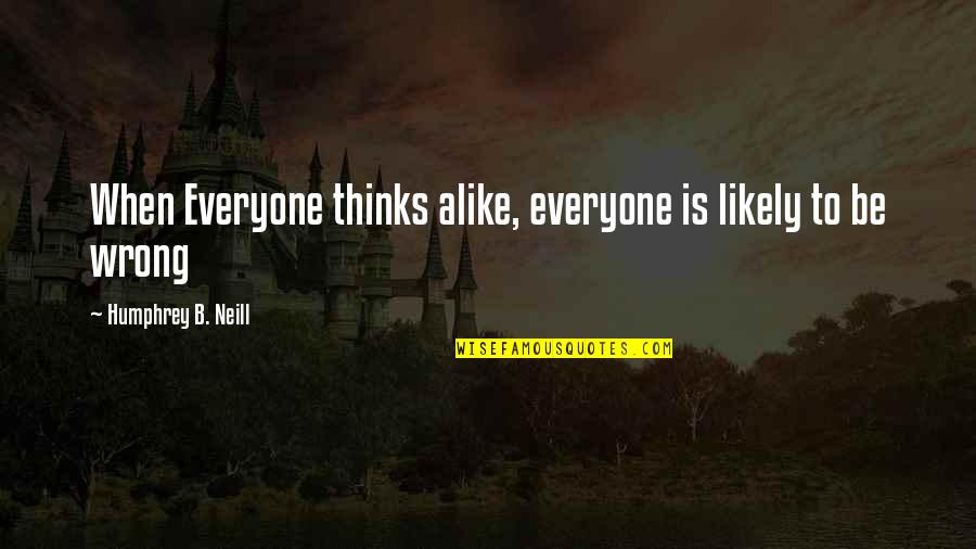 Suic Quote Quotes By Humphrey B. Neill: When Everyone thinks alike, everyone is likely to Suic Quote Quotes By Humphrey B. Neill: When Everyone thinks alike, everyone is likely to