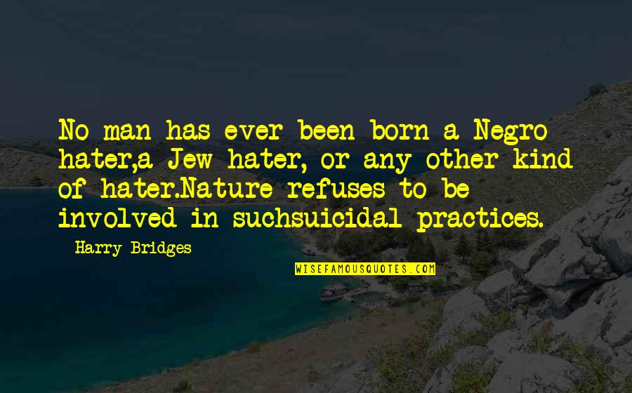 Suicidal Man Quotes By Harry Bridges: No man has ever been born a Negro