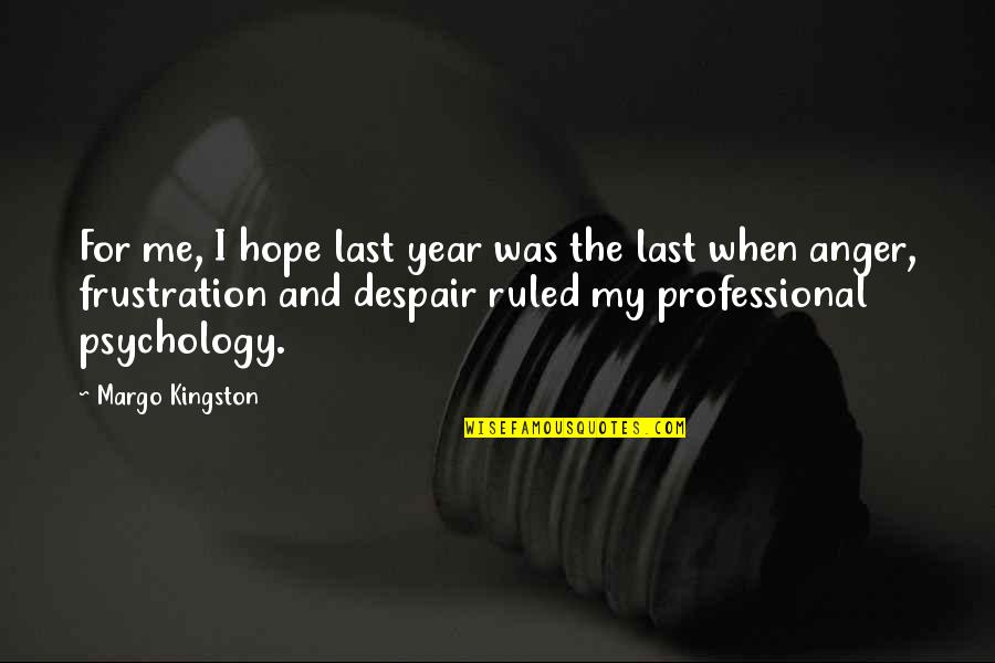 Suicidal Man Quotes By Margo Kingston: For me, I hope last year was the