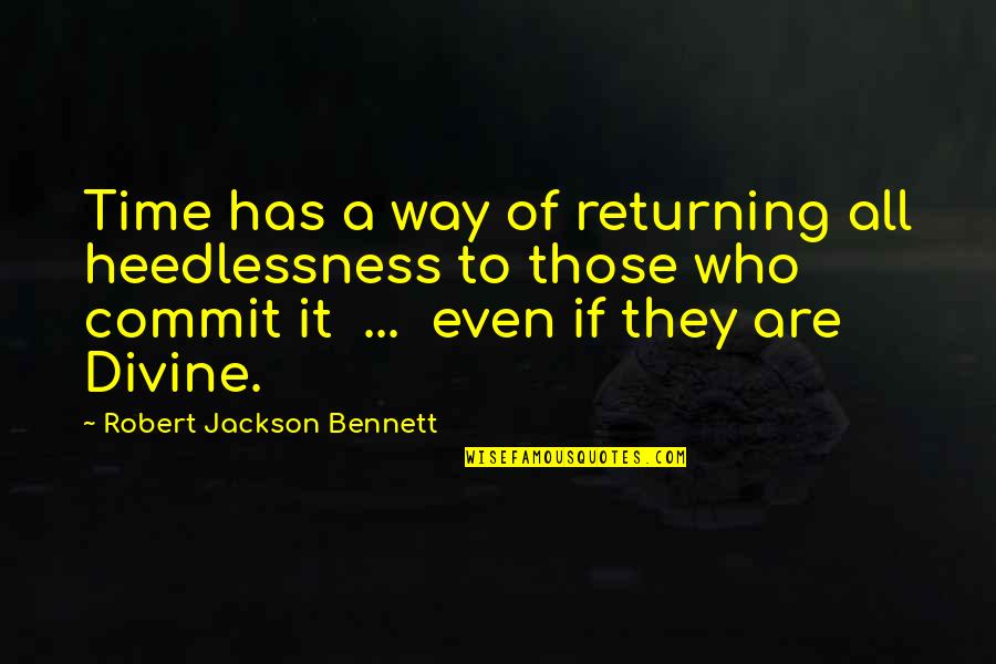 Suicidality Assessment Quotes By Robert Jackson Bennett: Time has a way of returning all heedlessness
