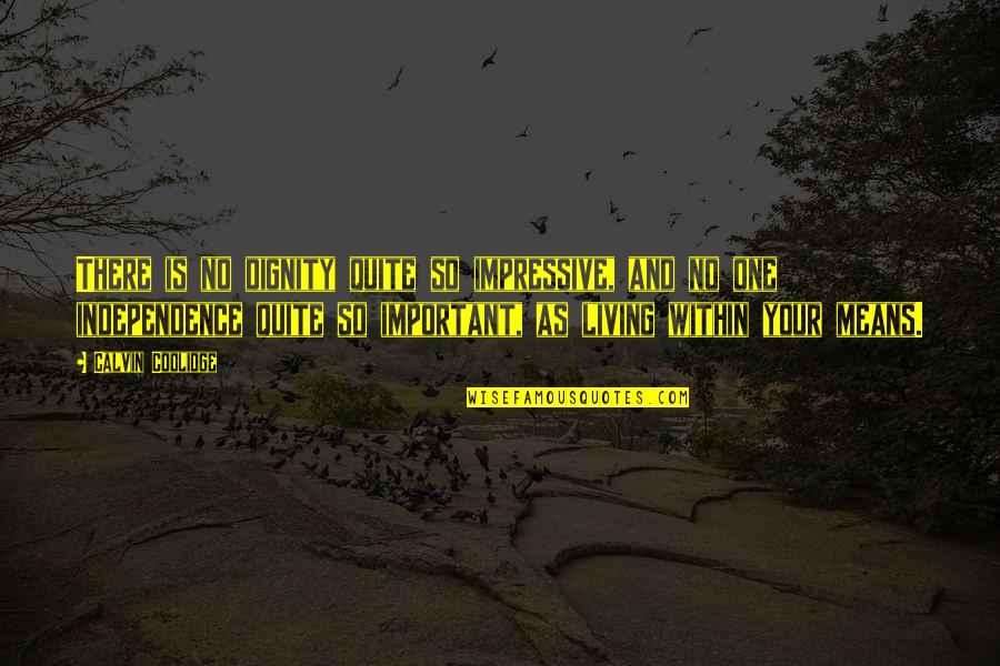 Suicidality Quotes By Calvin Coolidge: There is no dignity quite so impressive, and Suicidality Quotes By Calvin Coolidge: There is no dignity quite so impressive, and