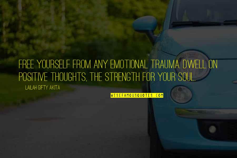 Suicidality Quotes By Lailah Gifty Akita: Free yourself from any emotional trauma. Dwell on Suicidality Quotes By Lailah Gifty Akita: Free yourself from any emotional trauma. Dwell on