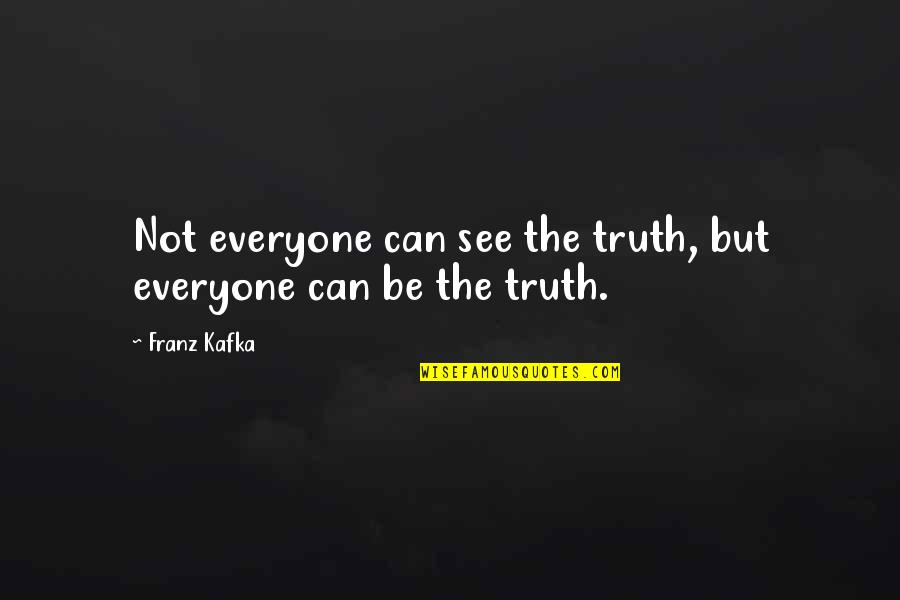 Suicidality Scale Quotes By Franz Kafka: Not everyone can see the truth, but everyone