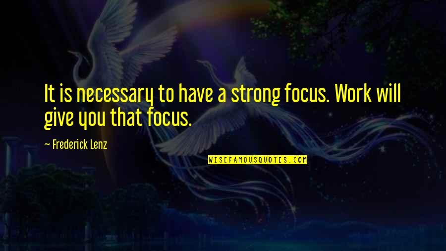 Suicidar Me Quotes By Frederick Lenz: It is necessary to have a strong focus.