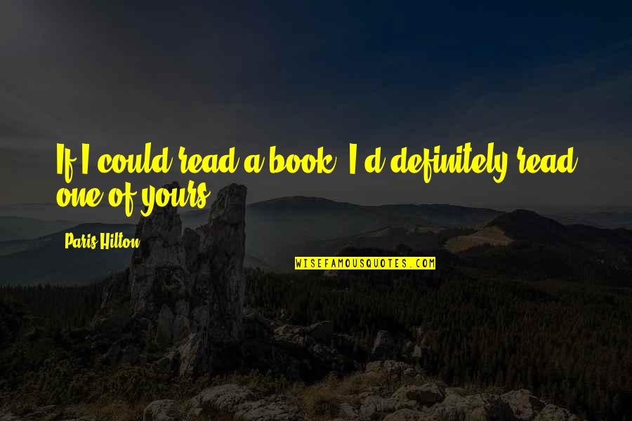 Suicidar Quotes By Paris Hilton: If I could read a book, I'd definitely