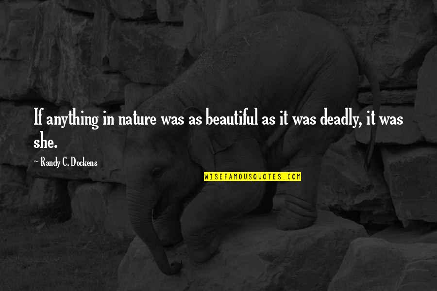 Suicidar Quotes By Randy C. Dockens: If anything in nature was as beautiful as
