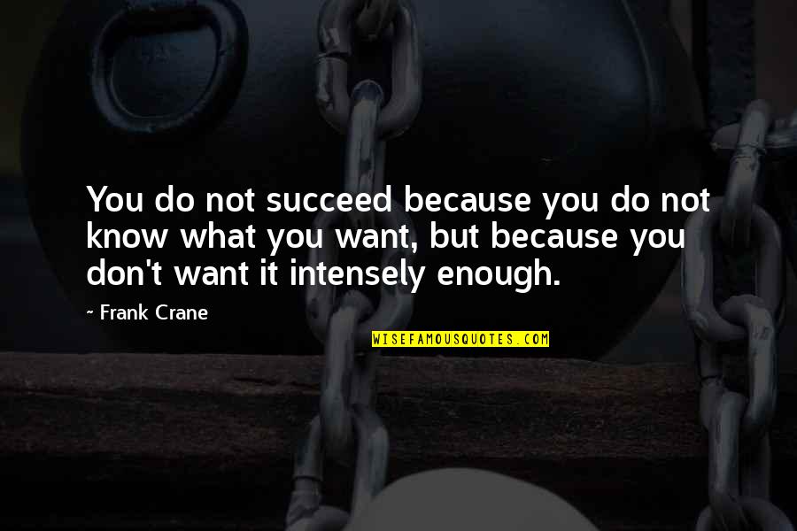 Suicidarse En Quotes By Frank Crane: You do not succeed because you do not
