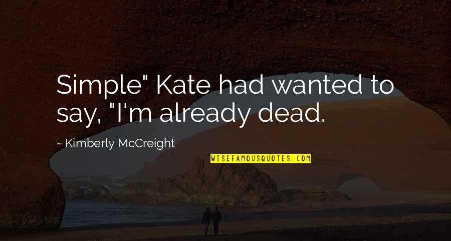 Suicide And Bullying Quotes By Kimberly McCreight: Simple" Kate had wanted to say, "I'm already