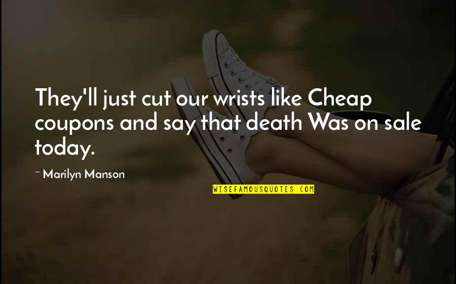 Suicide And Cutting Quotes By Marilyn Manson: They'll just cut our wrists like Cheap coupons Suicide And Cutting Quotes By Marilyn Manson: They'll just cut our wrists like Cheap coupons