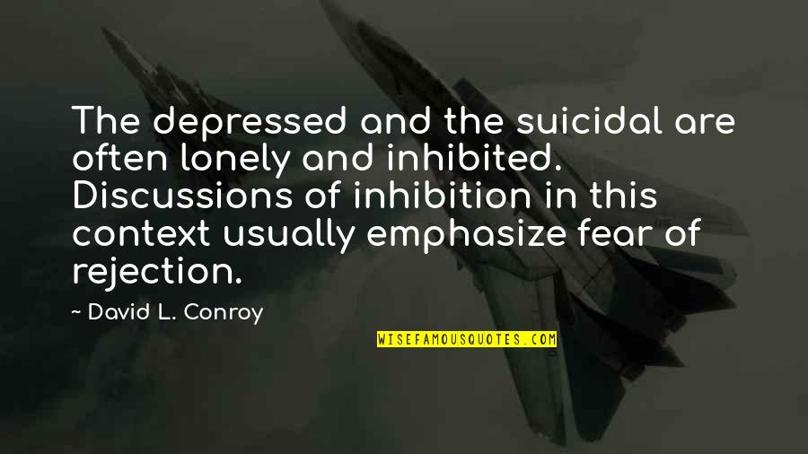 Suicide And Depression Quotes By David L. Conroy: The depressed and the suicidal are often lonely Suicide And Depression Quotes By David L. Conroy: The depressed and the suicidal are often lonely