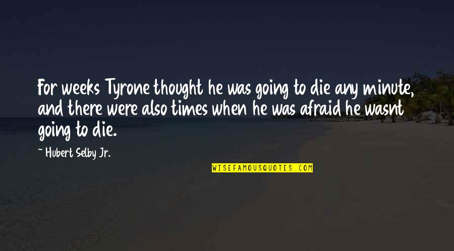 Suicide And Depression Quotes By Hubert Selby Jr.: For weeks Tyrone thought he was going to