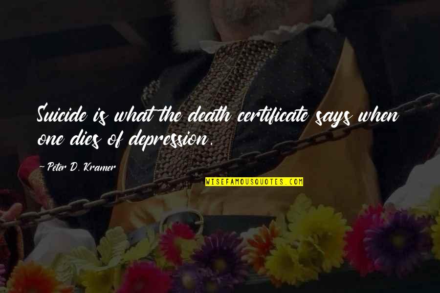 Suicide And Depression Quotes By Peter D. Kramer: Suicide is what the death certificate says when