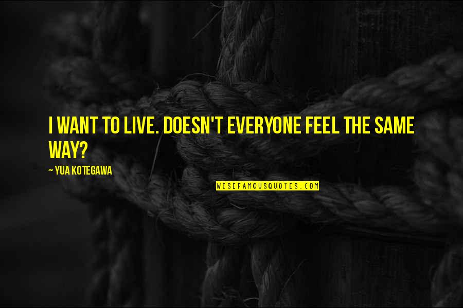 Suicide And Depression Quotes By Yua Kotegawa: I want to live. Doesn't everyone feel the