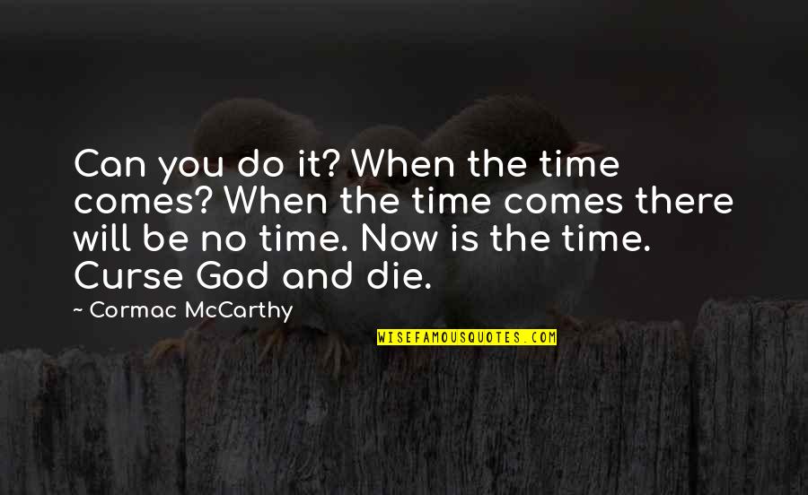 Suicide And God Quotes By Cormac McCarthy: Can you do it? When the time comes?