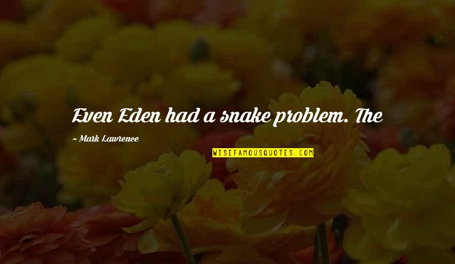 Suicide And Mental Illness Hotline Quotes By Mark Lawrence: Even Eden had a snake problem. The