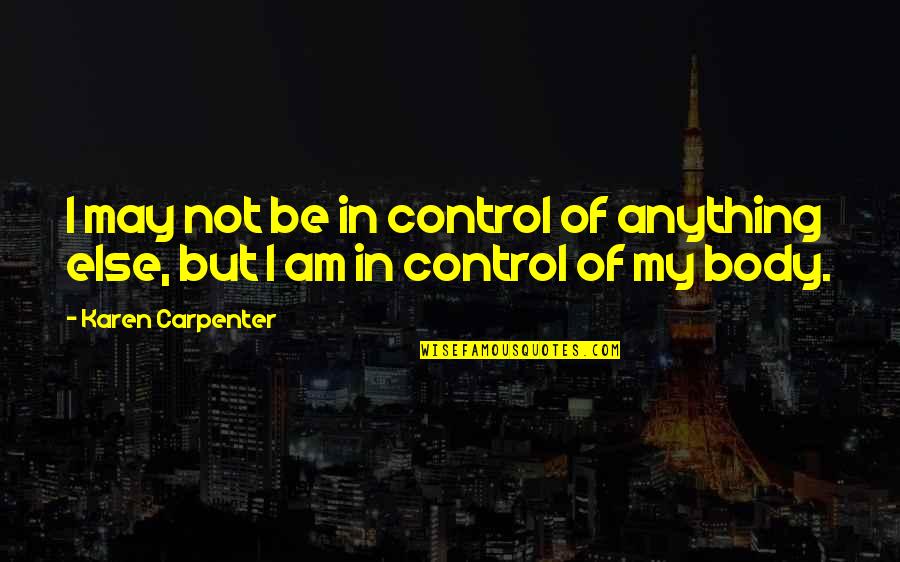 Suicide And Self Harm Quotes By Karen Carpenter: I may not be in control of anything