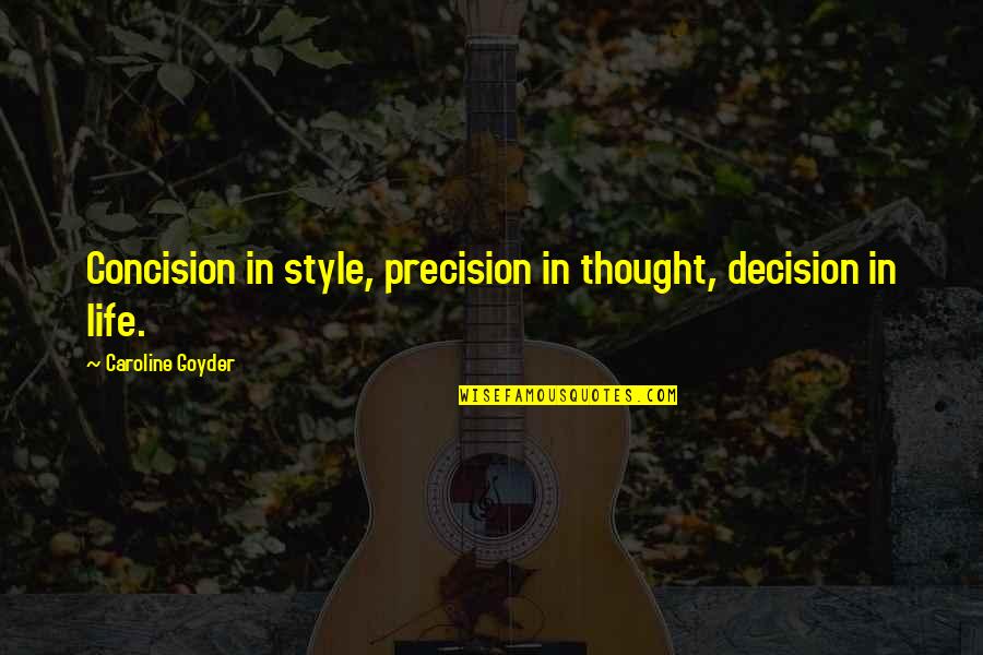 Suicide Attempts Quotes By Caroline Goyder: Concision in style, precision in thought, decision in Suicide Attempts Quotes By Caroline Goyder: Concision in style, precision in thought, decision in