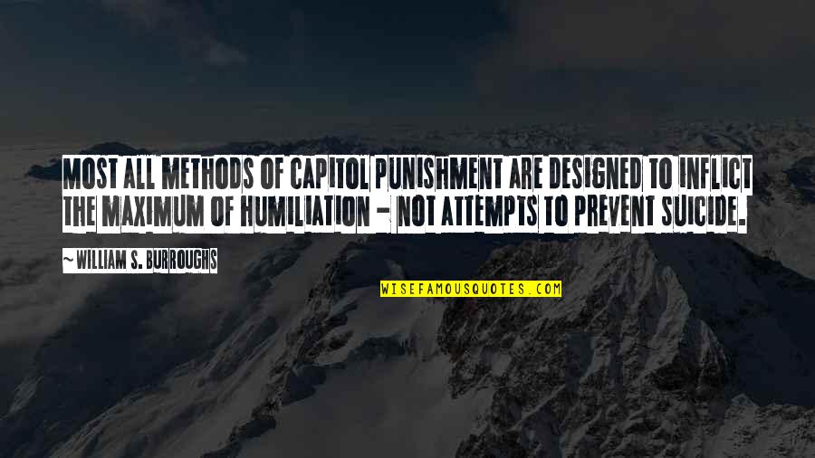 Suicide Attempts Quotes By William S. Burroughs: Most all methods of capitol punishment are designed Suicide Attempts Quotes By William S. Burroughs: Most all methods of capitol punishment are designed