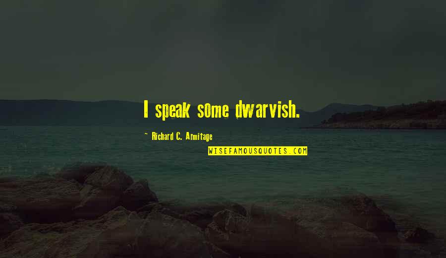 Suicide Awareness Day Quotes By Richard C. Armitage: I speak some dwarvish.