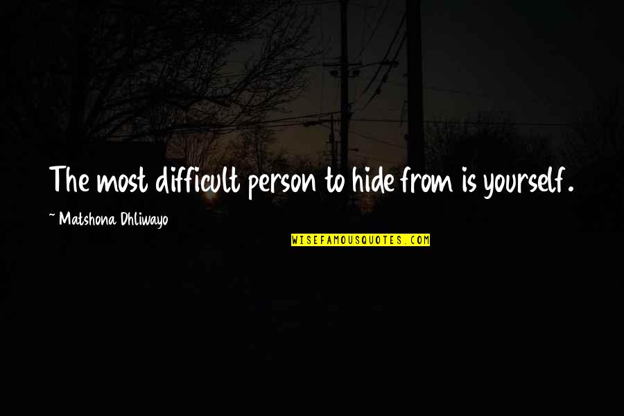 Suicide Humor Quotes By Matshona Dhliwayo: The most difficult person to hide from is