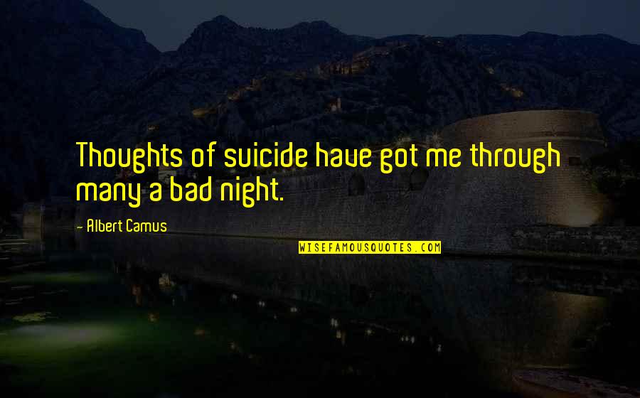Suicide Is Bad Quotes By Albert Camus: Thoughts of suicide have got me through many