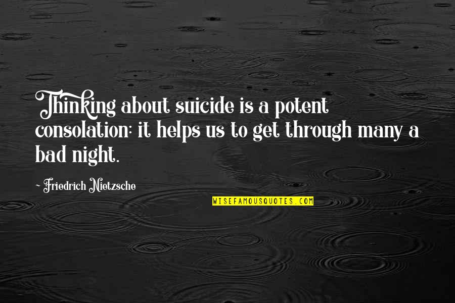 Suicide Is Bad Quotes By Friedrich Nietzsche: Thinking about suicide is a potent consolation: it
