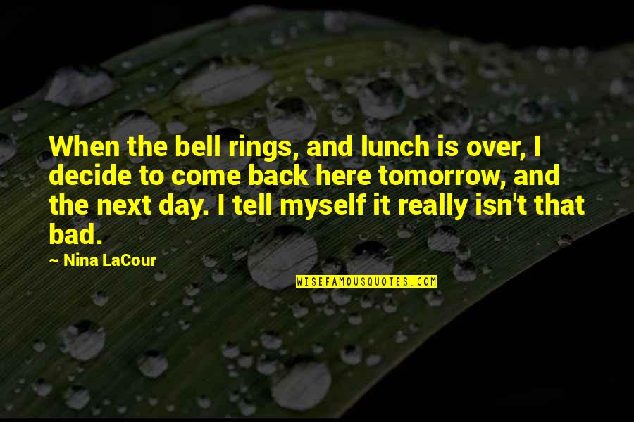 Suicide Is Bad Quotes By Nina LaCour: When the bell rings, and lunch is over,