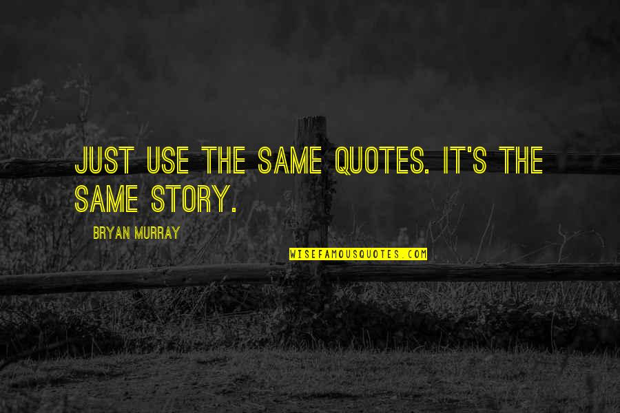 Suicide Jump Quotes By Bryan Murray: Just use the same quotes. It's the same Suicide Jump Quotes By Bryan Murray: Just use the same quotes. It's the same