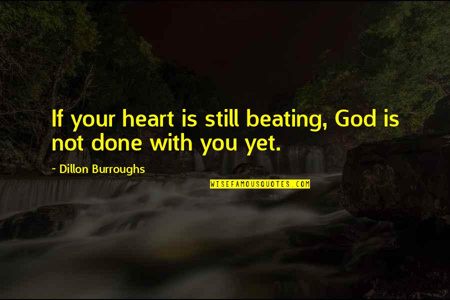 Suicide Prevention Quotes By Dillon Burroughs: If your heart is still beating, God is