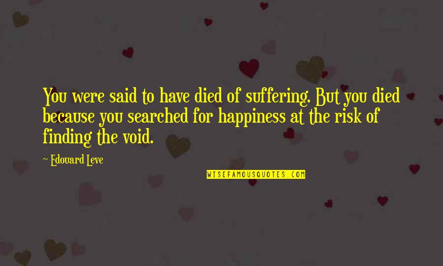 Suicide Risk Quotes By Edouard Leve: You were said to have died of suffering.