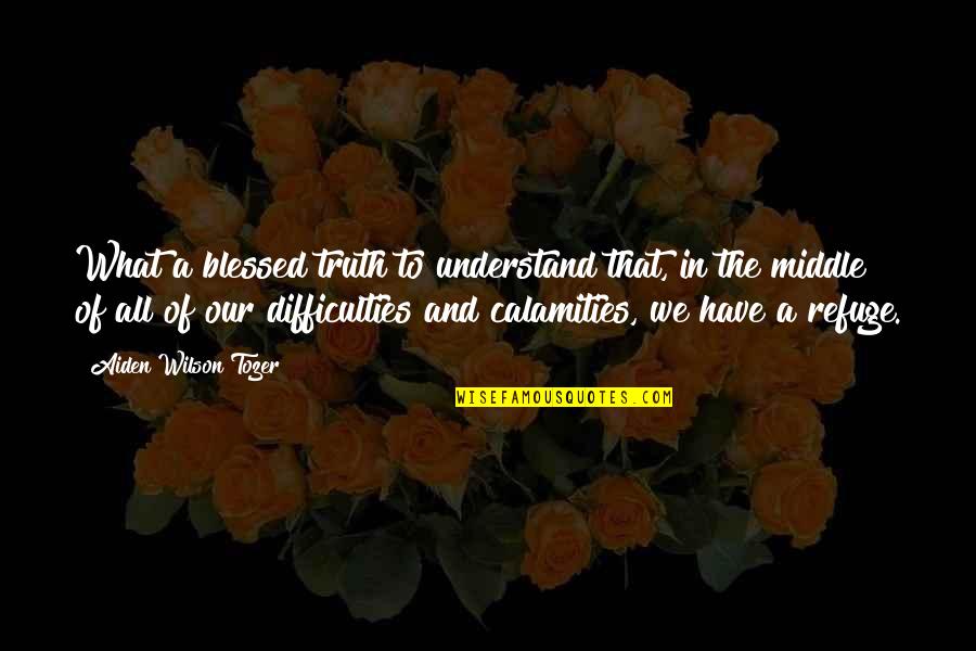 Suicide Tw Quotes By Aiden Wilson Tozer: What a blessed truth to understand that, in Suicide Tw Quotes By Aiden Wilson Tozer: What a blessed truth to understand that, in