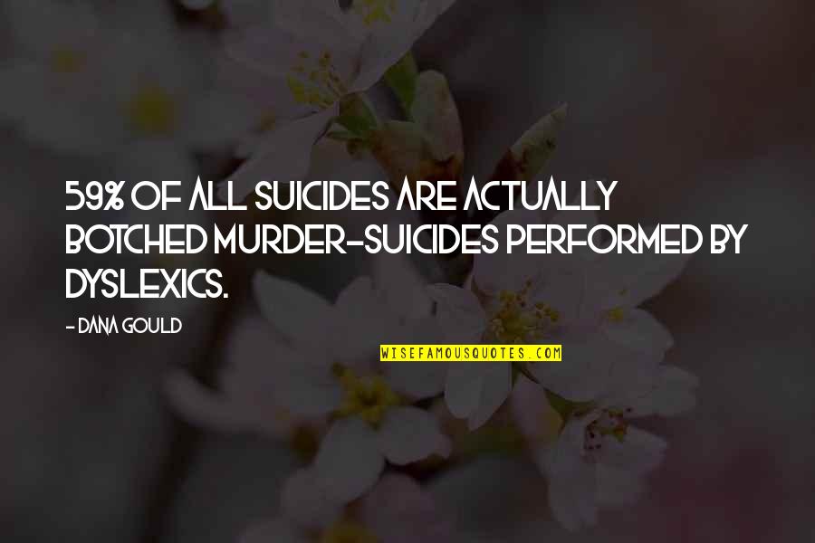 Suicides Quotes By Dana Gould: 59% of all suicides are actually botched murder-suicides