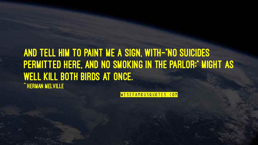 Suicides Quotes By Herman Melville: And tell him to paint me a sign,