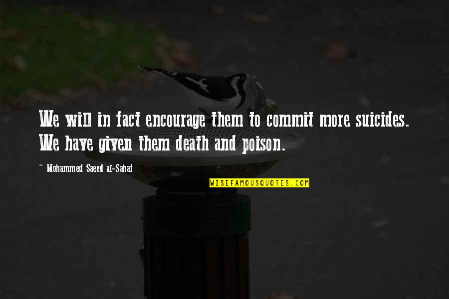 Suicides Quotes By Mohammed Saeed Al-Sahaf: We will in fact encourage them to commit Suicides Quotes By Mohammed Saeed Al-Sahaf: We will in fact encourage them to commit