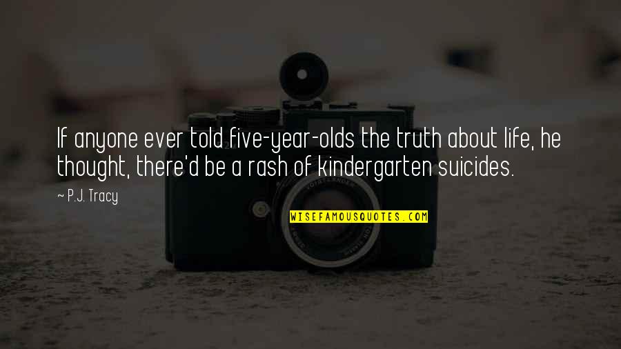 Suicides Quotes By P.J. Tracy: If anyone ever told five-year-olds the truth about
