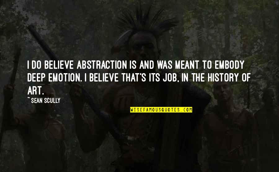 Suikerspin Apparaat Quotes By Sean Scully: I do believe abstraction is and was meant