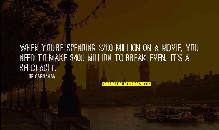 Suikerspin Suiker Quotes By Joe Carnahan: When you're spending $200 million on a movie, Suikerspin Suiker Quotes By Joe Carnahan: When you're spending $200 million on a movie,