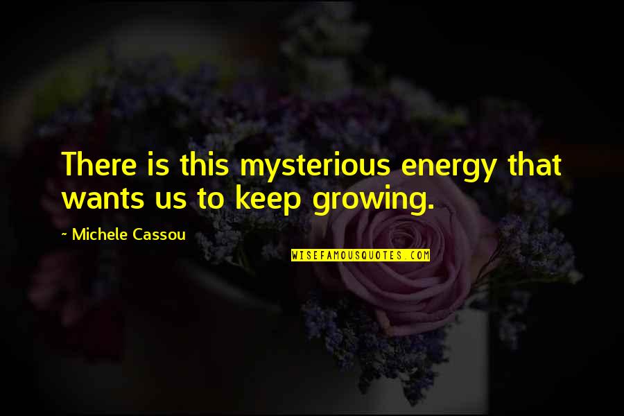 Suikerspin Suiker Quotes By Michele Cassou: There is this mysterious energy that wants us Suikerspin Suiker Quotes By Michele Cassou: There is this mysterious energy that wants us