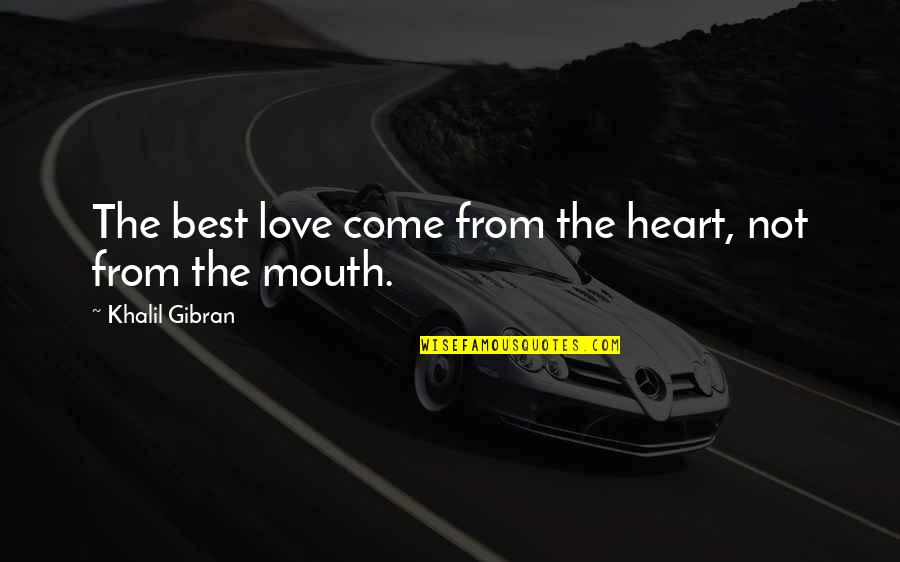 Suikoden 5 Quotes By Khalil Gibran: The best love come from the heart, not
