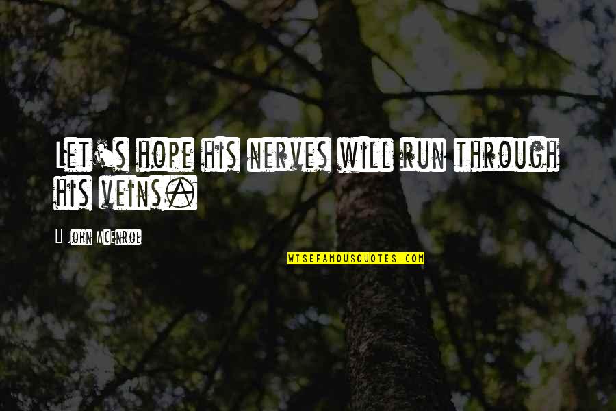 Suilan Quotes By John McEnroe: Let's hope his nerves will run through his Suilan Quotes By John McEnroe: Let's hope his nerves will run through his