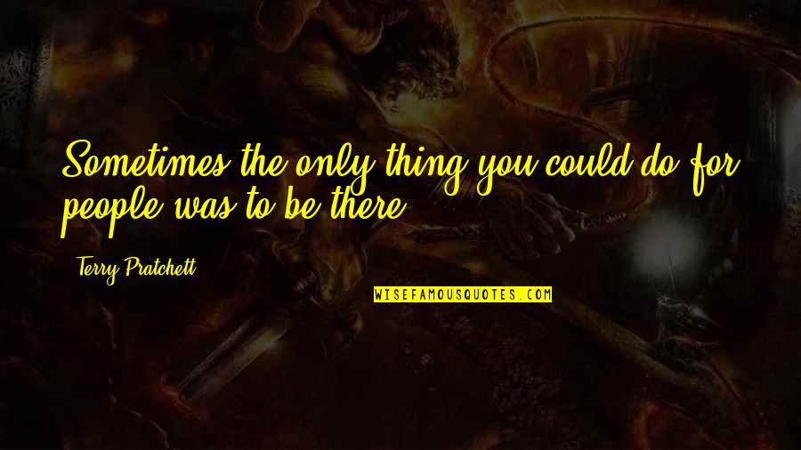 Suilan Trailer Quotes By Terry Pratchett: Sometimes the only thing you could do for Suilan Trailer Quotes By Terry Pratchett: Sometimes the only thing you could do for