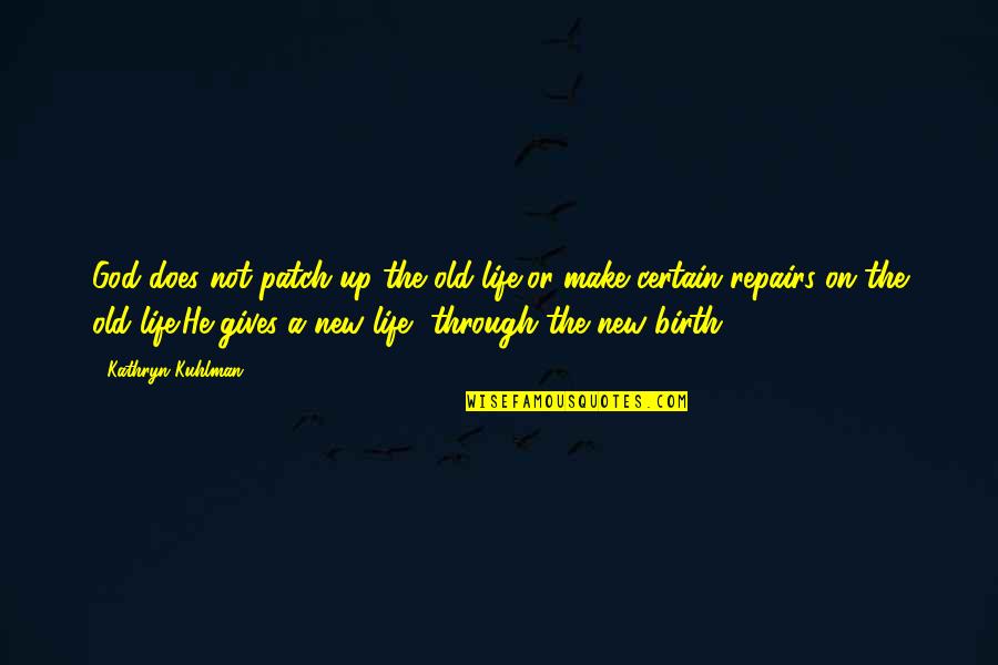Suilanji Quotes By Kathryn Kuhlman: God does not patch up the old life,or Suilanji Quotes By Kathryn Kuhlman: God does not patch up the old life,or