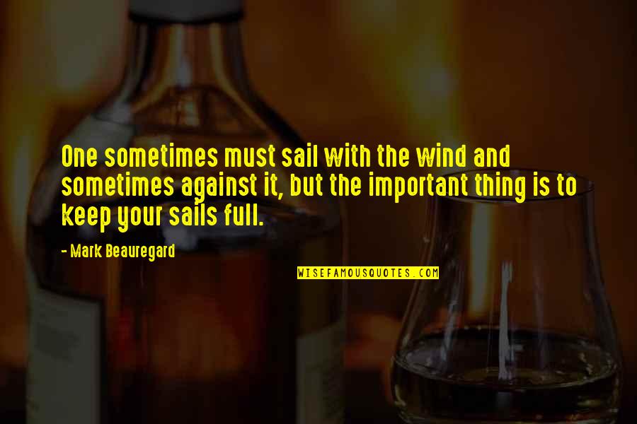 Suilmarie Quotes By Mark Beauregard: One sometimes must sail with the wind and