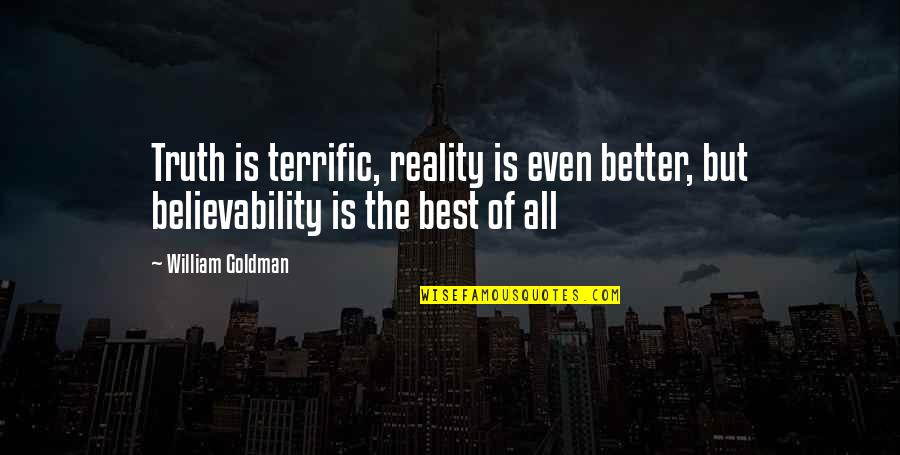 Suilmarie Quotes By William Goldman: Truth is terrific, reality is even better, but