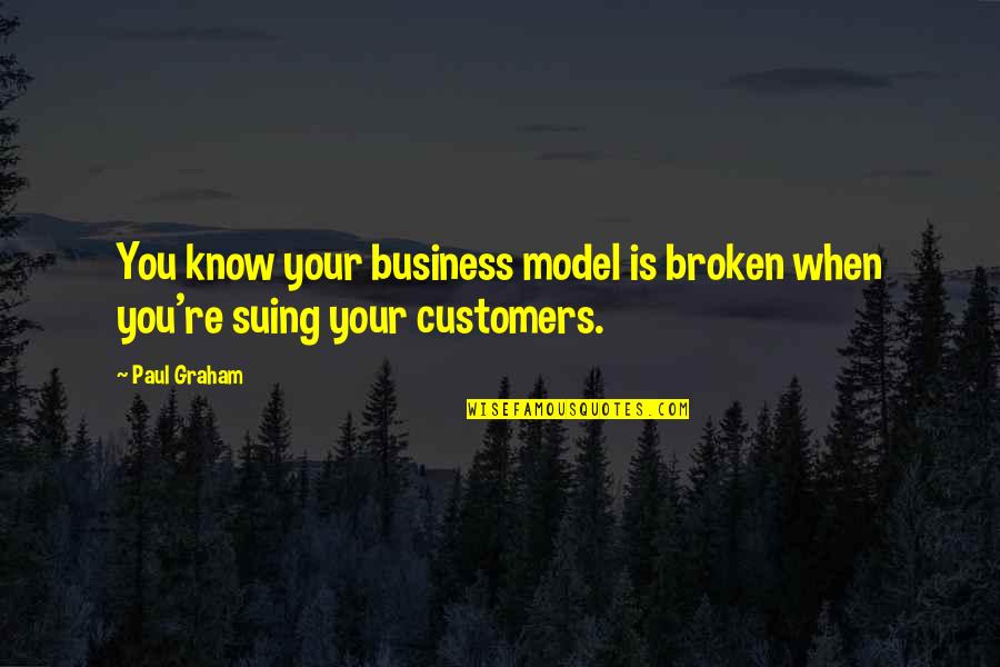 Suing You Quotes By Paul Graham: You know your business model is broken when