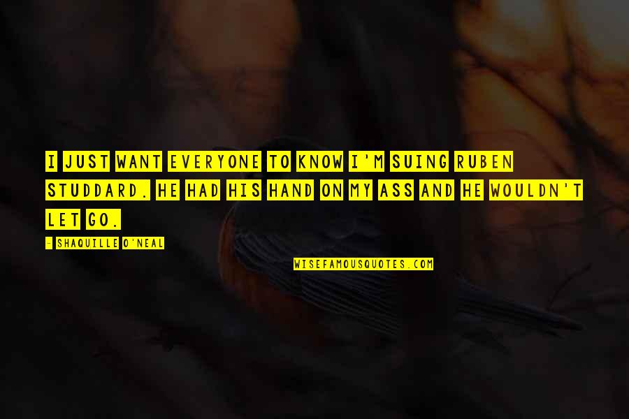 Suing You Quotes By Shaquille O'Neal: I just want everyone to know I'm suing